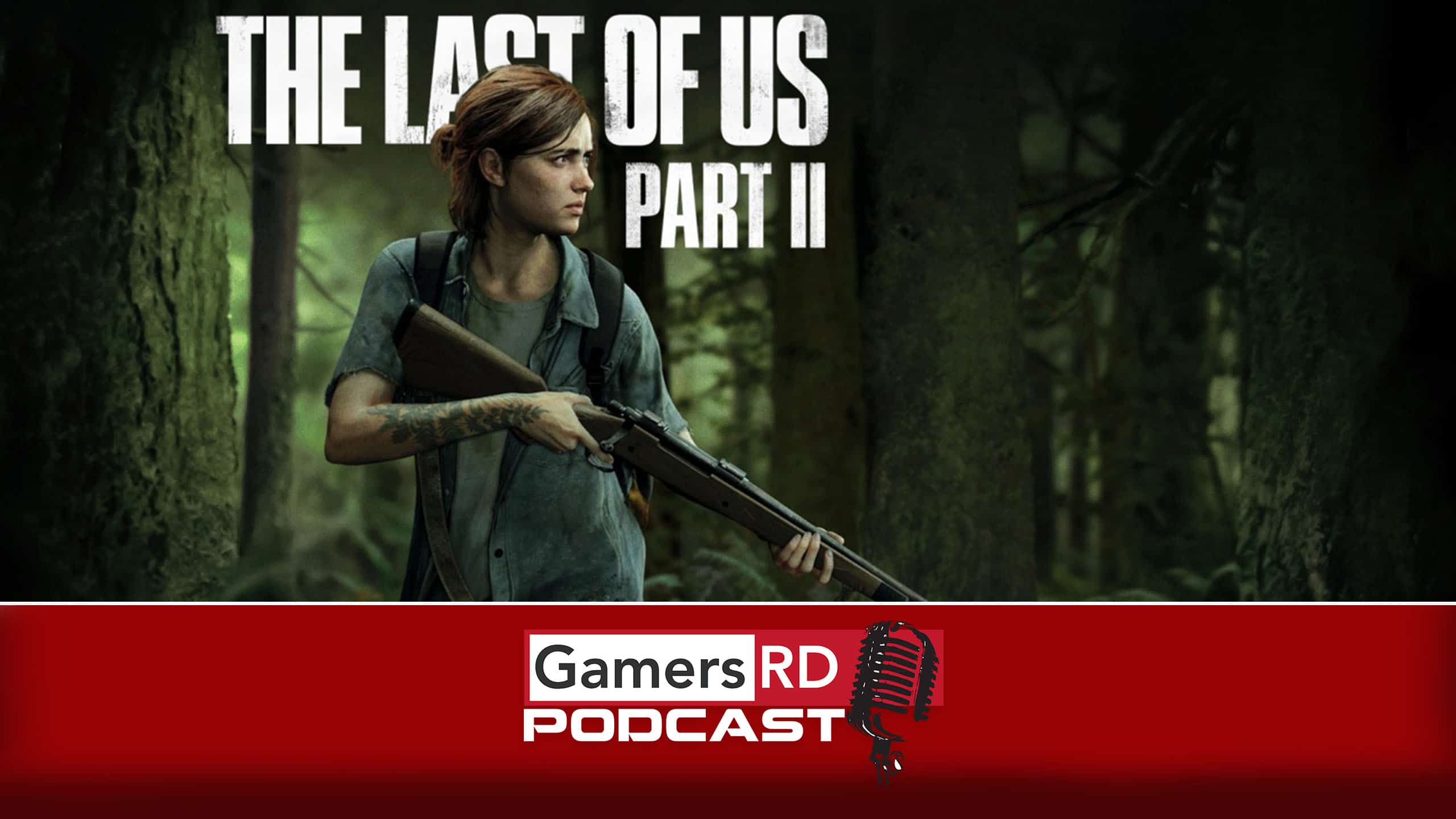 GamersRD Podcast #92 The Last of Us Part 2, PS4, Sony, Playstation