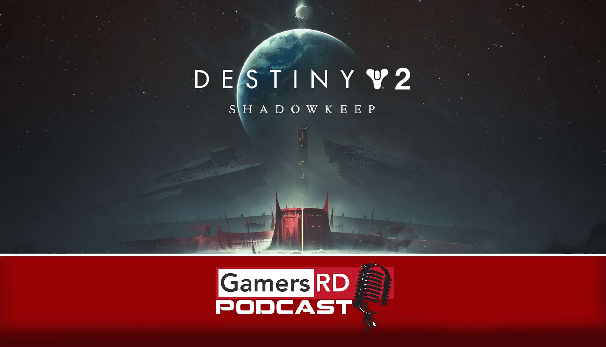 GamersRD Podcast #94 Destiny 2 ,Shadowkeep Review
