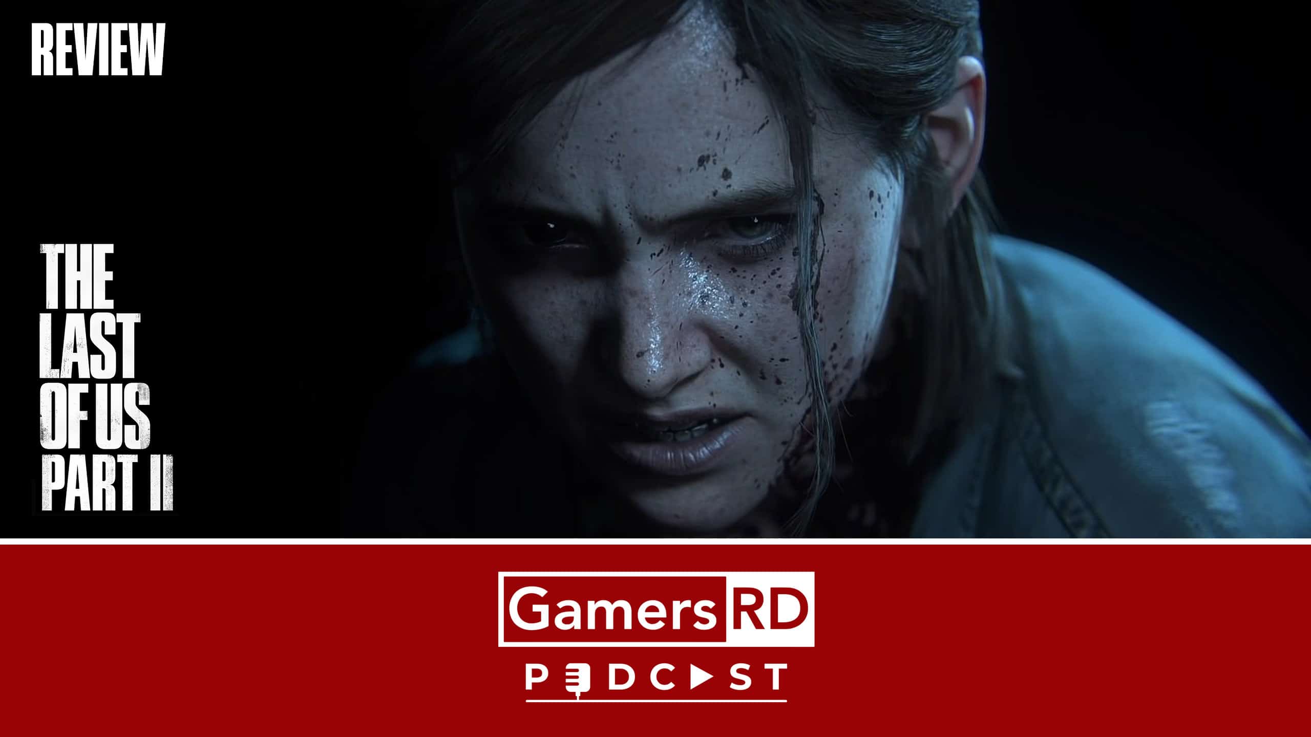The Last of Us Part II, Review, Podcast , PAGINA, GamersRD