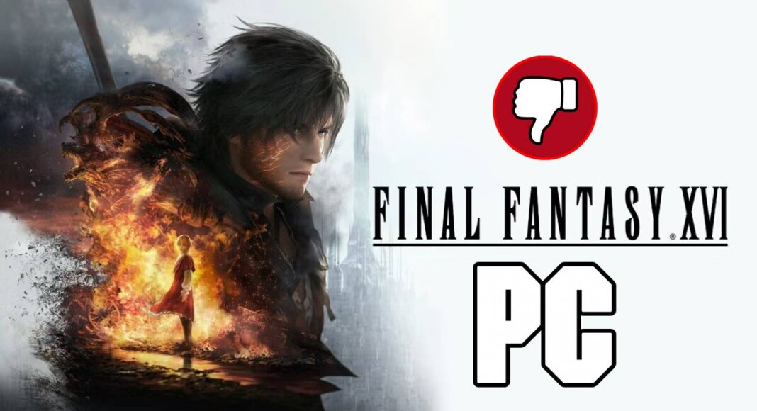 Final Fantasy XVI en PC es un fracaso